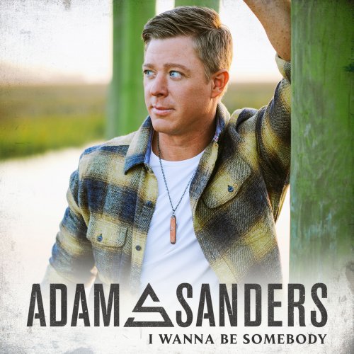 Adam Sanders - I Wanna Be Somebody (2022)