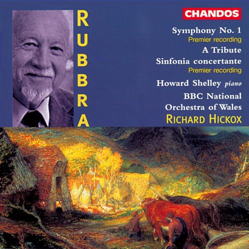 Howard Shelley, Richard Hickox - Rubbra: Symphony No. 1, A Tribute, Sinfonia concertante (1997)