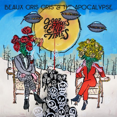 Beaux Gris Gris & The Apocalypse - Good Times End Times (2022) [Hi-Res]