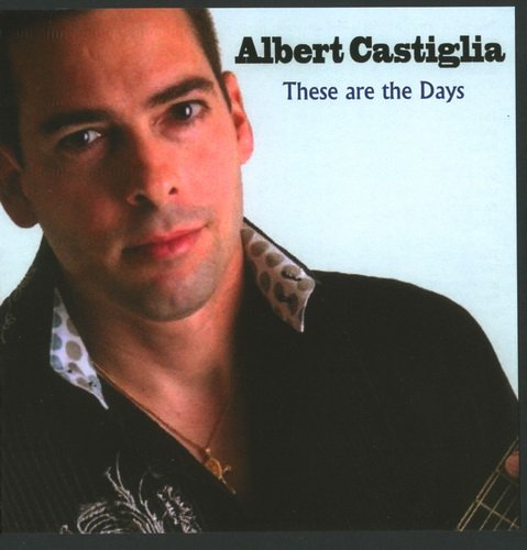 Albert Castiglia - These Are The Days (2008)