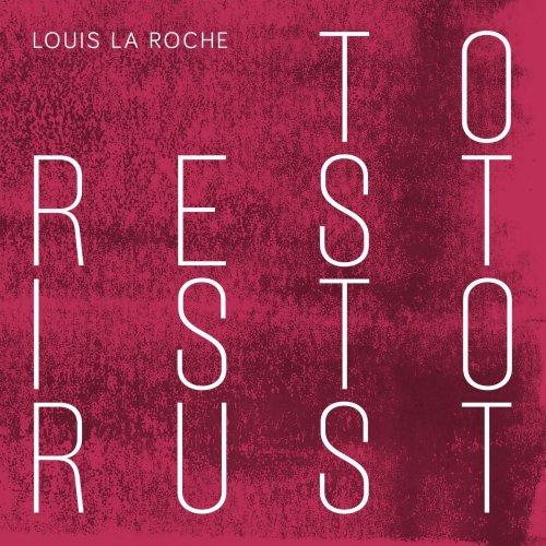 Louis La Roche - To Rest Is To Rust (2015)