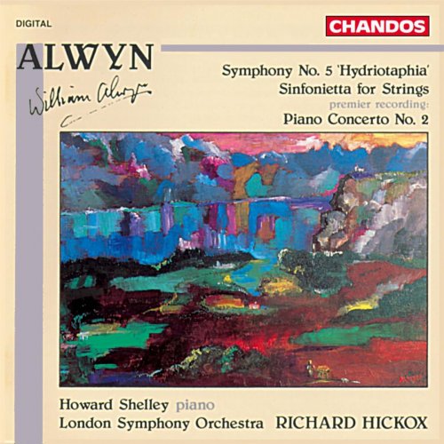 Richard Hickox, Howard Shelley, London Symphony Orchestra - William Alwyn: Symphonie No. 5, Sinfoniette, Piano Concerto No. 2 (1993)