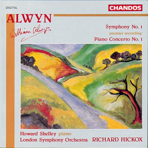 Richard Hickox, Howard Shelley, London Symphony Orchestra - William Alwyn: Symphonie No. 1, Piano Concerto No. 1 (1993)