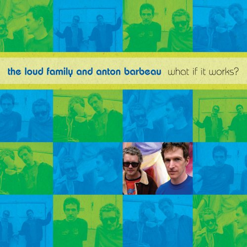 The Loud Family & Anton Barbeau - What If It Works? (2022) Hi Res