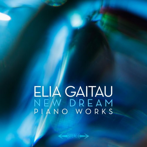 Elia Gaitau - ELIA GAˆTAU NEW DREAM PIANO WORKS (2022)