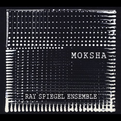 Ray Spiegel Ensemble - Moksha (2014)