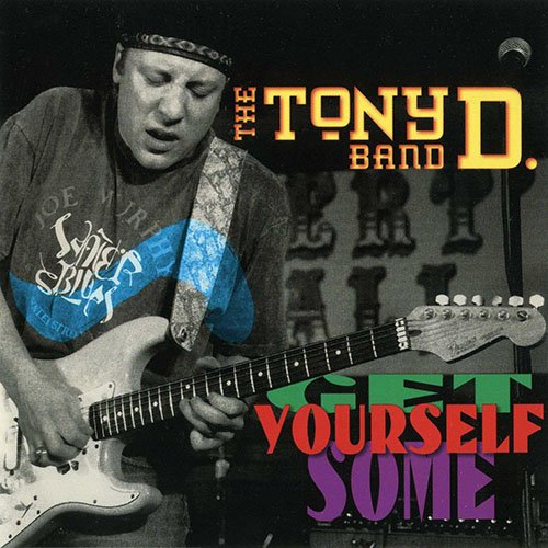 The Tony D. Band - Get Yourself Some (1993)