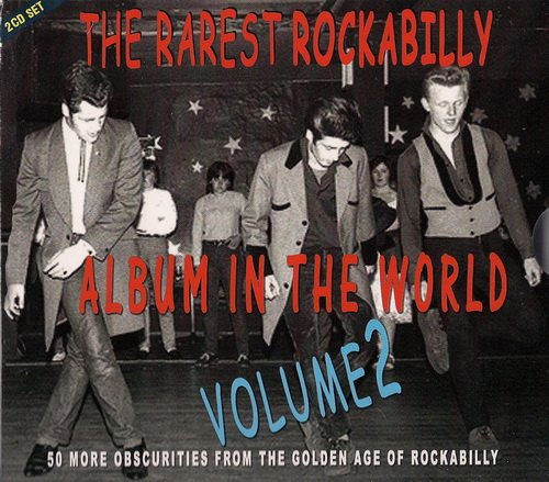 VA - The Rarest Rockabilly Album In The World - Volume 2 - 50 More Obscurities From The Golden Age Of Rockabilly (2012)