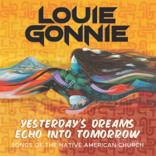 Louie Gonnie - Yesterday's Dreams Echo into Tomorrow - Songs of the Native American Church (2022) [Hi-Res]