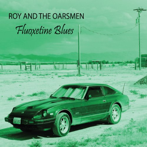 Roy and the Oarsmen - Fluoxetine Blues (2013)