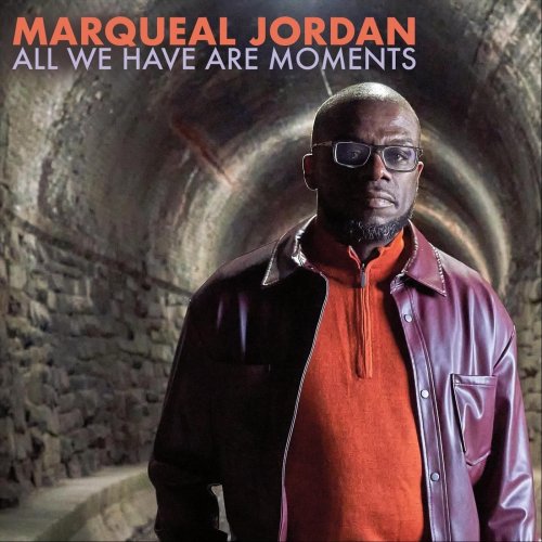 Marqueal Jordan - All We Have Are Moments (2022)