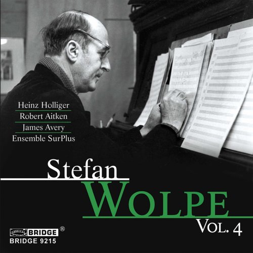Heinz Holliger, James Avery, Peter Veale, SurPlus Ensemble - Music of Stefan Wolpe, Vol. 4 (2007)