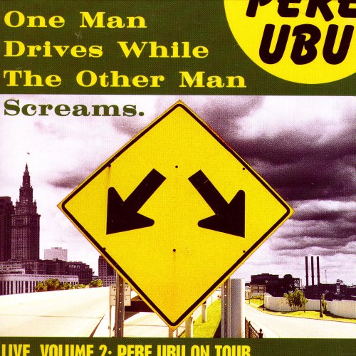 Pere Ubu - One Man Drives While The Other Man Screams (1989)