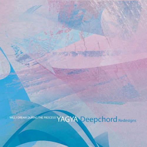 Yagya - Will I Dream During The Process (DeepChord Redesigns) (2014)