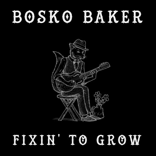 Bosko Baker - Fixin' To Grow (2022)