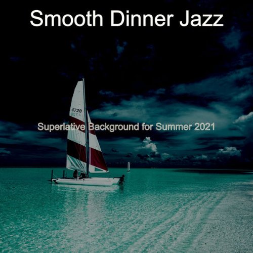 Smooth Dinner Jazz - Superlative Background for Summer 2021 (2021)