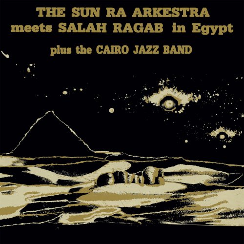 Sun Ra Arkestra & Salah Ragab - Sun Ra Arkestra Meets Salah Ragab In Egypt (2022)
