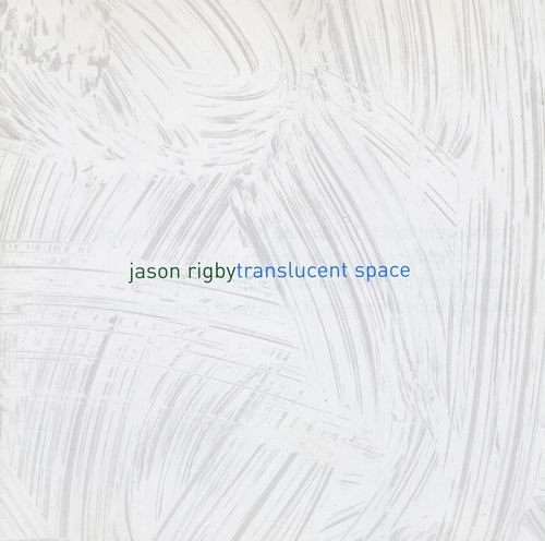 Jason Rigby - Translucent Space (2006)