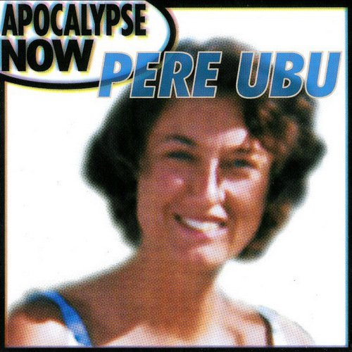 Pere Ubu - Apocalypse Now (1999)