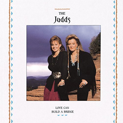 The Judds - Love Can Build a Bridge (1990)