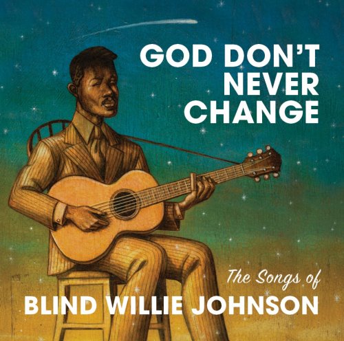 Various Artist - God Don't Never Change: The Songs Of Blind Willie Johnson (2016) Lossless