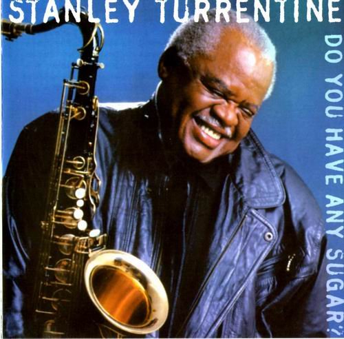 Stanley Turrentine - Do You Have Any Sugar? (1998)