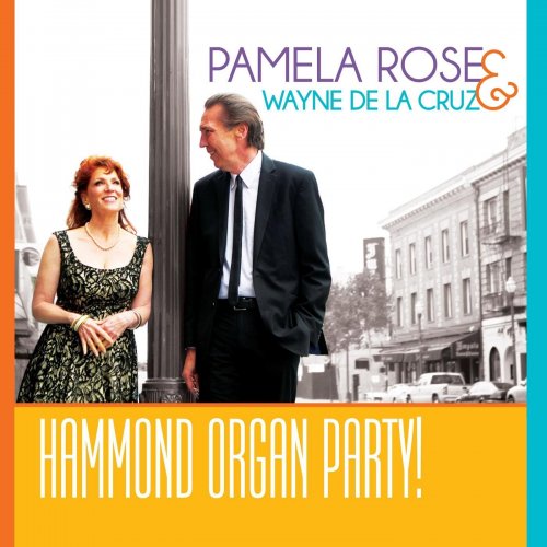 Pamela Rose & Wayne De La Cruz - Hammond Organ Party! (2013)