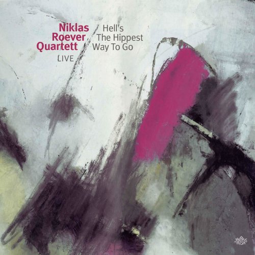 Niklas Roever Quartett - Hell’s the Hippest Way to Go (Live) (2022)
