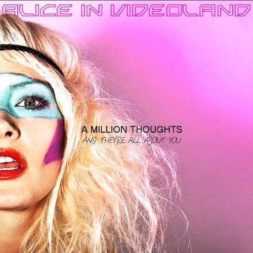 Alice In Videoland - A Million Thoughts and They're All About You (2011) [CDRip]