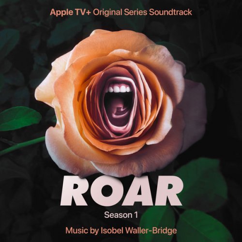 Isobel Waller-Bridge - Roar: Season 1 (Apple TV+ Original Series Soundtrack) (2022) [Hi-Res]