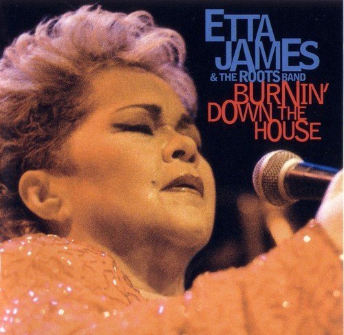 Etta James & The Roots Band - Burnin' Down The House (2002)