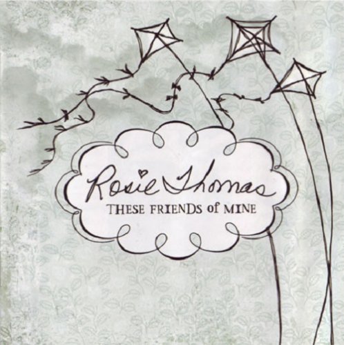 Rosie Thomas - These Friends Of Mine (2006)
