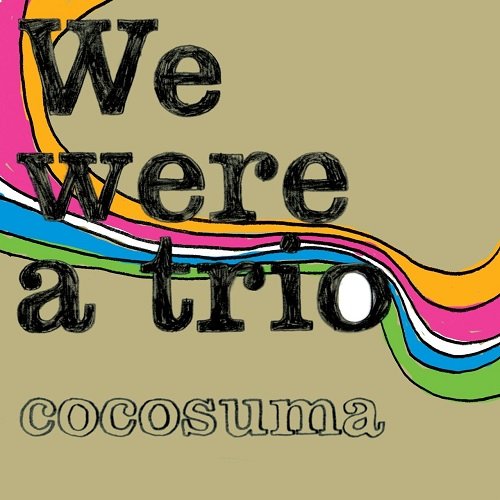 Cocosuma - We Were A Trio (2005)