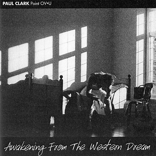 Paul Clark - Awakening From the Western Dream (1989)