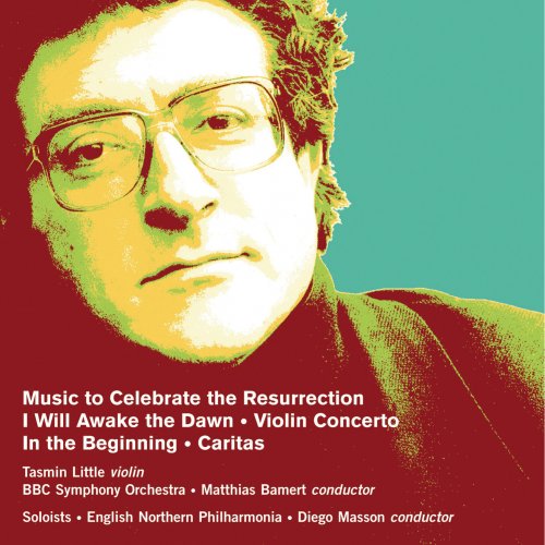 Tasmin Little, Matthias Bamert, Diego Masson - Robert Saxton: Music to Celebrate the Resurrection, I Will Awake the Dawn, Violin Concerto, In the Beginning & Caritas (2004)