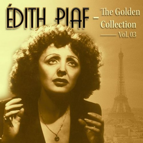 Edith Piaf - Edith Piaf: La Vie En Rose the Golden Collection Vol. 03 (2022) Hi-Res