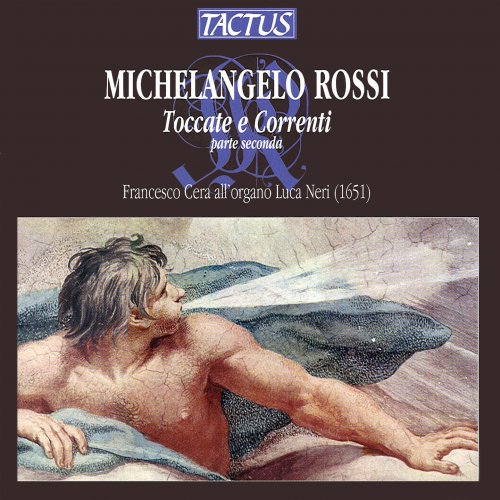Francesco Cera - Michelangelo Rossi: Toccate e Correnti Part II (2013)