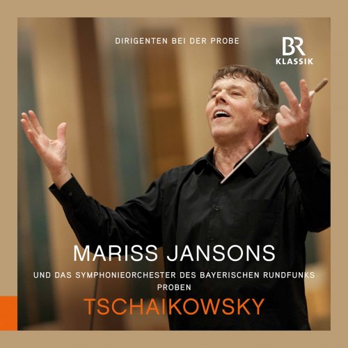 Bavarian Radio Symphony Orchestra & Mariss Jansons - Tchaikovsky: Symphony No. 6 in B Minor, Op. 74, TH 30 Pathétique (Rehearsal Excerpts) (2022) [Hi-Res]