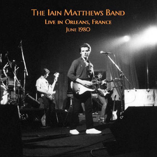 Iain Matthews - Live in Orleans, France June 1980 (2022)