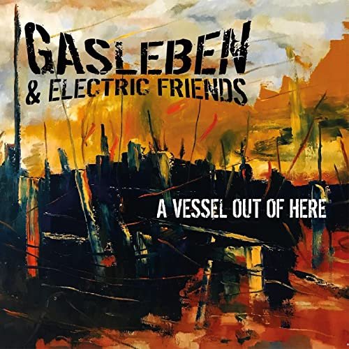 Gasleben & Electric Friends - A Vessel Out of Here (2022)