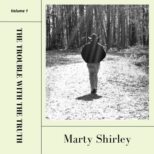 Marty Shirley - The Trouble With The Truth (2022) Hi-Res