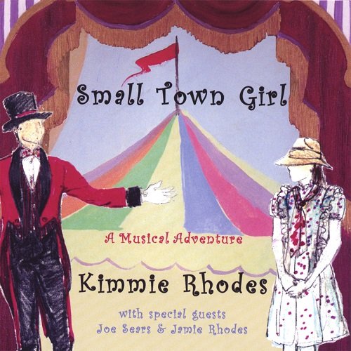 Kimmie Rhodes With Special Guests Joe Sears, Jamie Rhodes – Small Town Girl: A Musical Adventure (2006)