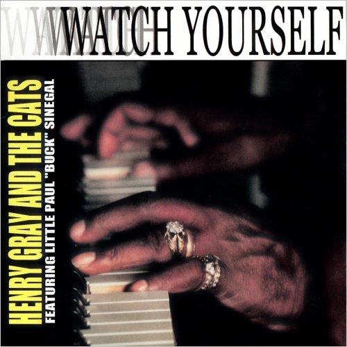Henry Gray & The Cats - Watch Yourself (Feat. Little Paul 'Buck' Sinegal) (2001) [CD Rip]