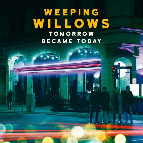Weeping Willows - Tomorrow Became Today (2016)