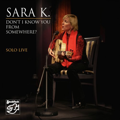 Sara K. - Don't I Know You from Somewhere? - Solo Live (Remastered) (2022( [Hi-Res]