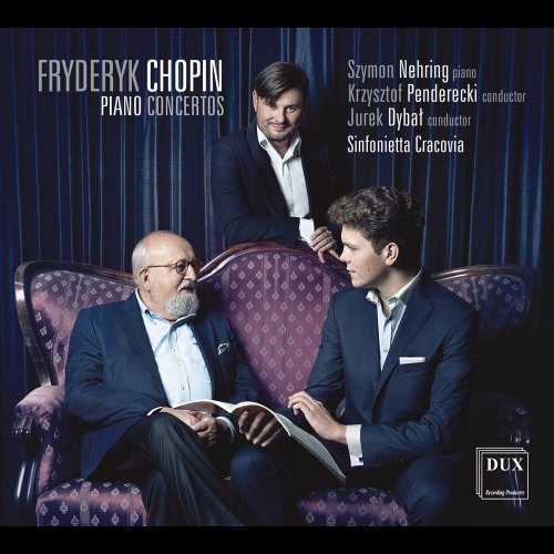 Szymon Nehring, Sinfonietta Cracovia, Krzysztof Penderecki & Jurek Dybal - Chopin: Piano Concertos, Opp. 11 & 21 (2017) [.flac 24bit/44.1kHz]