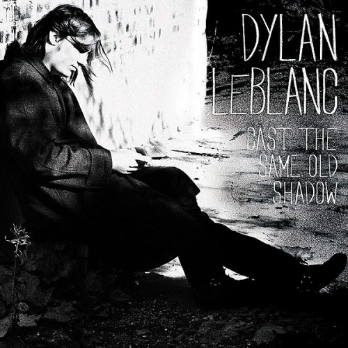 Dylan Leblanc - Cast The Same Old Shadow (2012)