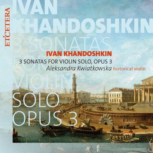 Aleksandra Kwiatkowska - Khandoshkin: 3 Sonatas for Violin Solo, Opus 3 (2022)