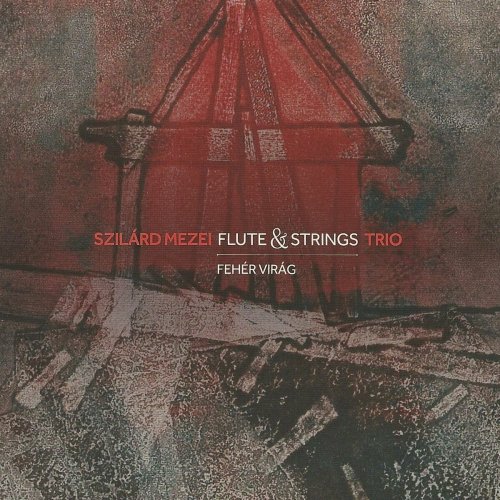 Szilárd Mezei Flute & Strings Trio - Fehér Virág (2016)