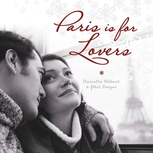 Phil Dwyer & Danielle Hebert - Paris Is For Lovers (2013) [.flac 24bit/44.1kHz]